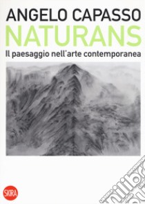 Naturans. Il paesaggio nell'arte contemporanea libro di Capasso Angelo