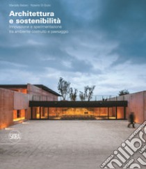 Architettura e sostenibilità Innovazione e sperimentazione tra ambiente costruito e paesaggio. Ediz. italiana e inglese libro di Balzani M. (cur.); Di Giulio R. (cur.)