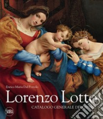 Lorenzo Lotto. Catalogo generale dei dipinti. Ediz. illustrata libro di Dal Pozzolo Enrico Maria