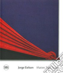 Jorge Eielson. Matter, sign, space. Ediz. italiana e inglese libro di Pola F. (cur.)