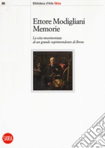 Memorie. La vita movimentata di un grande soprintendente di Brera libro di Modigliani Ettore; Carminati M. (cur.)