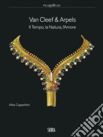 Van Cleef & Arpels. Il tempo, la natura, l'amore. Ediz. illustrata libro di Cappellieri Alba