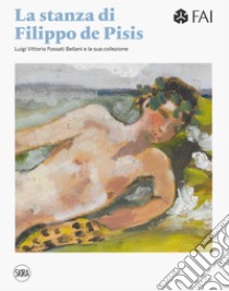 La stanza di Filippo de Pisis. Luigi Vittorio Fossati e la sua collezione. Ediz. italiana e inglese libro di Campiglio P. (cur.); Dulio R. (cur.)