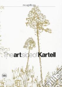 The art side of Kartell. Ediz. italiana e inglese libro di Laviani F. (cur.); Selvaggio R. (cur.)