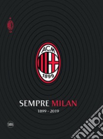 Sempre Milan 1899-2019. Ediz. illustrata libro di Pellegatti Carlo; Zapelloni Umberto