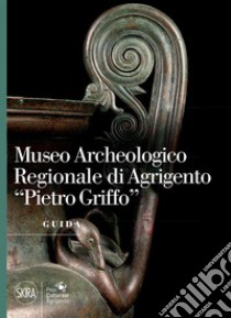 Museo archeologico regionale di Agrigento «Pietro Griffo» libro di Mangione Donatella; Guagliando Tommaso