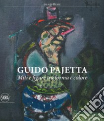 Guido Pajetta. Miti e figure tra forma e colore. Ediz. a colori libro di Biscottini Paolo; Campiglio Paolo