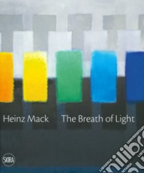 Heinz Mack. The breath of light. il respiro della luce. Ediz. italiana e inglese libro di Pola F. (cur.)