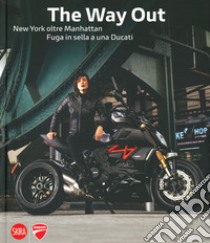 The way out. New york oltre Manhattan. Fuga in sella a una Ducati. Ediz. illustrata libro di Campelli Marco