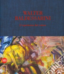 Walter Baldessarini. L'esperienza del colore. Ediz. italiana, inglese, francese e tedesca libro di Quaroni I. (cur.)