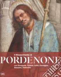 Il Rinascimento di Pordenone con Giorgione, Tiziano, Lotto, Correggio, Bassano, Tintoretto. Ediz. a colori libro di Furlan C. (cur.); Sgarbi V. (cur.)