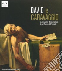 David e Caravaggio. La crudeltà della natura, il profumo dell'ideale. Ediz. a colori libro di Mazzocca Fernando