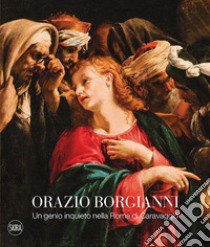 Orazio Borgianni. Un genio inquieto nella Roma di Caravaggio. Ediz. a colori libro di Papi G. (cur.)