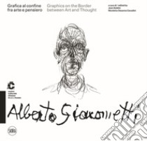 Alberto Giacometti Grafica al confine fra arte e pensiero-Graphics on the border between arts and thought. Ediz. a colori libro di Soldini J. (cur.); Ossanna Cavadini N. (cur.)