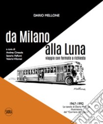 Dario Mellone. Da Milano alla Luna. Viaggio con fermate a richiesta libro di Ciresola A. (cur.); Paffumi S. (cur.); Villoresi V. (cur.)