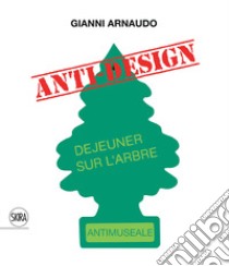 Gianni Arnaudo anti design. Ediz. italiana e inglese libro di Arnaudo G. (cur.)