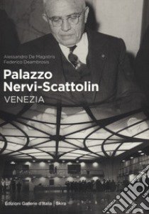 Palazzo Nervi-Scattolin. Venezia libro di De Magistris Alessandro; Deambrosis Federico