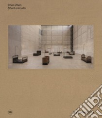 Chen Zhen. «Short-circuits». Ediz. italiana e inglese libro di Todolí V. (cur.)