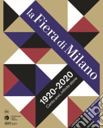 La Fiera di Milano 1920-2020. Cento anni, infinite storie. Ediz. illustrata libro di Masia L. (cur.)