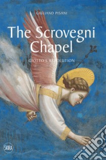 The Scrovegni Chapel. Giotto's revolution. Ediz. illustrata libro di Pisani Giuliano