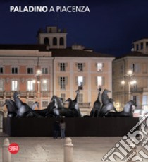 Paladino a Piacenza. Ediz. illustrata libro di Arensi F. (cur.); Gazzola E. (cur.)