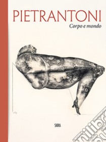 Pietrantoni. Corpo e mondo. Ediz. italiana e inglese libro