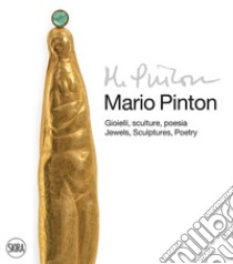 Mario Pinton. Gioielli, sculture, poesia-Jewels, sculptures, poetry. Ediz. illustrata libro di Attardi L. (cur.); Cisotto Nalon M. (cur.)