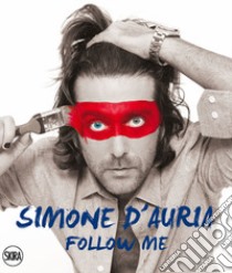 Simone d'Auria follow me. Ediz. illustrata libro di Farronato M. (cur.)