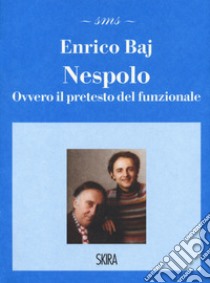 Nespolo. Ovvero il pretesto del funzionale libro di Baj Enrico