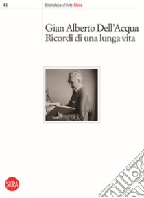 Gian Alberto Dell'Acqua. Ricordi di una lunga vita libro