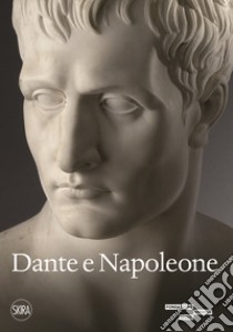 Dante e Napoleone. Miti fondativi nella cultura bresciana di primo Ottocento. Ediz. a colori libro di D'Adda R. (cur.); Onger S. (cur.)