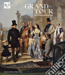 Grand tour. Sogno d'Italia da Venezia a Pompei libro di Mazzocca F. (cur.); Leone F. (cur.); Grandesso S. (cur.)