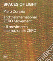 Spaces of light. Piero Dorazio and the International ZERO movement-Piero Dorazio e il movimento internazionale ZERO. Ediz. illustrata libro di Pola F. (cur.)