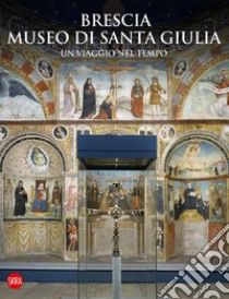 Brescia Museo di Santa Giulia. Un viaggio nel tempo libro di Morandini F. (cur.)