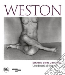 Weston. Edward, Brett, Cole, Cara. Una dinastia di fotografi. Ediz. illustrata libro di Maggia F. (cur.)