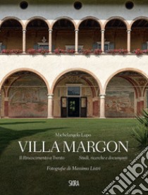 Villa Margon. Il Rinascimento a Trento-Studi ricerche e documenti. Ediz. illustrata libro di Lupo Michelangelo