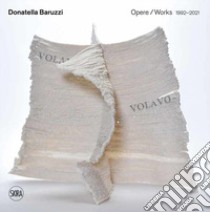 Donatella Baruzzi. Opere 1992-2021-Works. Ediz. illustrata libro