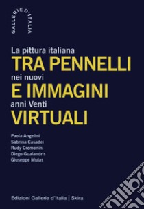 Tra pennelli e immagini virtuali. La pittura italiana nei nuovi anni Venti libro di Beatrice L. (cur.)