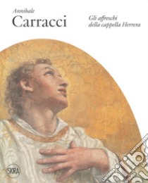 Annibale Carracci. Gli affreschi della Cappella Herrera. Ediz. illustrata libro di Ubeda de los Cobos A. (cur.)