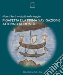 «Non si farà mai più tal viaggio». Pigafetta e la prima navigazione attorno al mondo libro di Cafà V. (cur.); Canova A. (cur.)