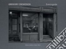 Gregory Crewdson. Eveningside. Ediz. illustrata libro di Vergne Jean-Charles