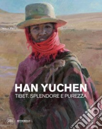 Han Yuchen Tibet. Splendore e purezza libro di Bianchi Nicolina