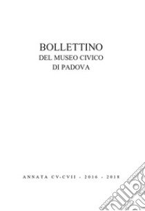 Bollettino musei civici Padova. Vol. 105-107 libro