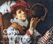 Cecco del Caravaggio. Ediz. illustrata libro di Papi G. (cur.)