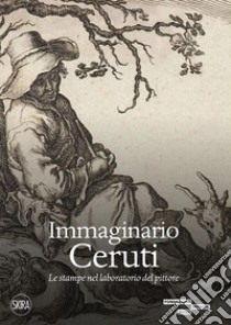 Immaginario Ceruti. Le stampe nel laboratorio del pittore libro di Ceretti F. (cur.); D'Adda R. (cur.)