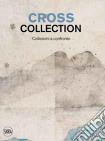 Cross collection. Collezioni a confronto libro di Regano L. (cur.); Passerini F. (cur.)