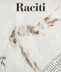 Raciti. Catalogo ragionato dell'opera pittorica 1950-2022. Ediz. illustrata libro di Parmiggiani S. (cur.)