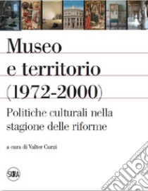 Museo e territorio (1972-2000). Politiche culturali nella stagione delle riforme libro di Curzi V. (cur.)