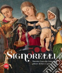 Signorelli 500. Maestro Luca da Cortona, pittore di luce e poesia. Ediz. illustrata libro di Henry T. (cur.)