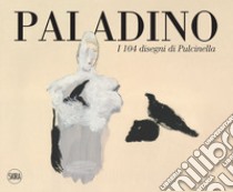 Paladino. I 104 disegni di Pulcinella. Ediz. italiana e inglese libro di Arensi Flavio